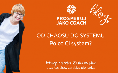 Od chaosu do systemu – po co Ci system