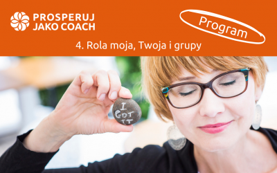 PROSPERUJ JAKO COACH 4 – Rola moja, Twoja i grupy