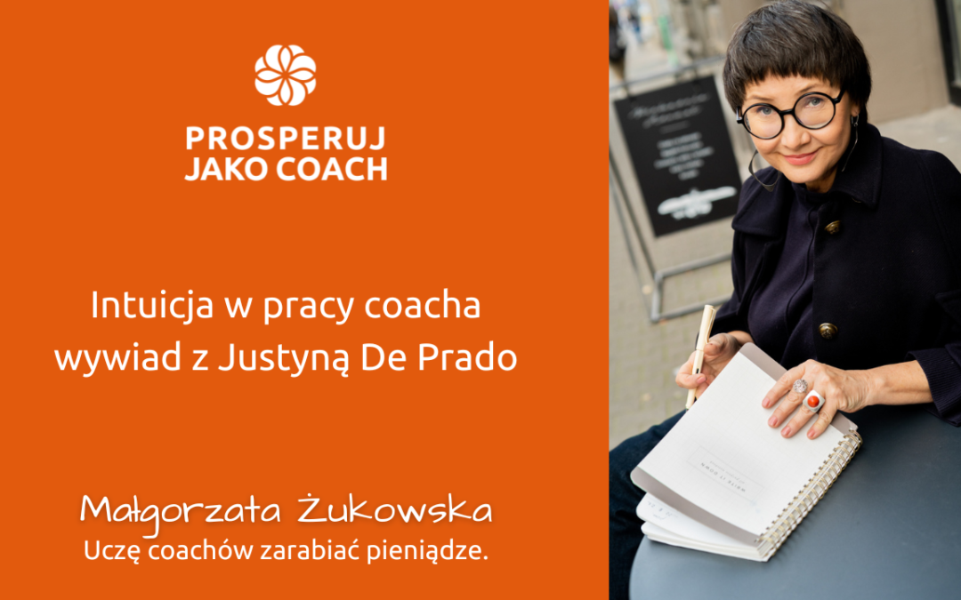 Intuicja w pracy coacha – wywiad z Justyną De Prado