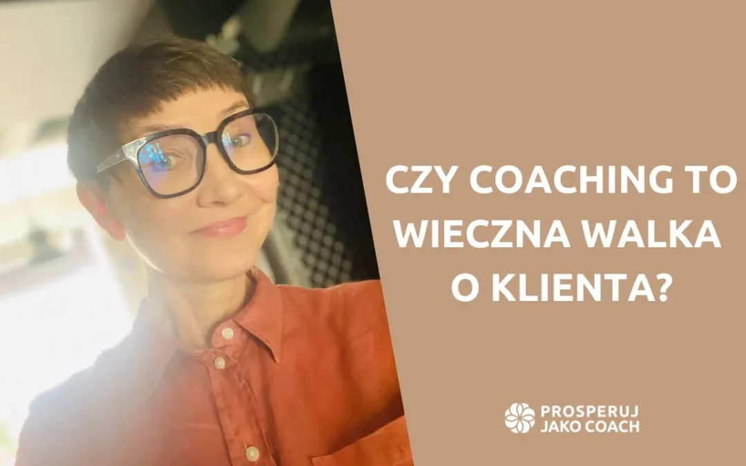 Czy coaching to wieczna walka o klienta?