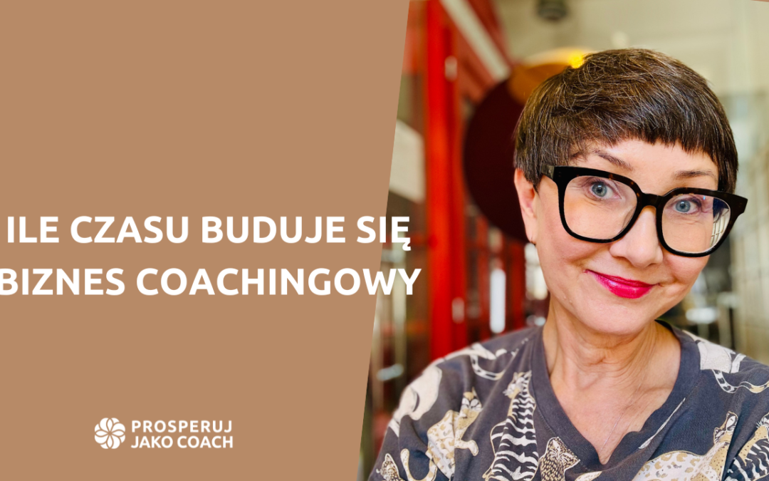 Ile czasu buduje się biznes coachingowy?