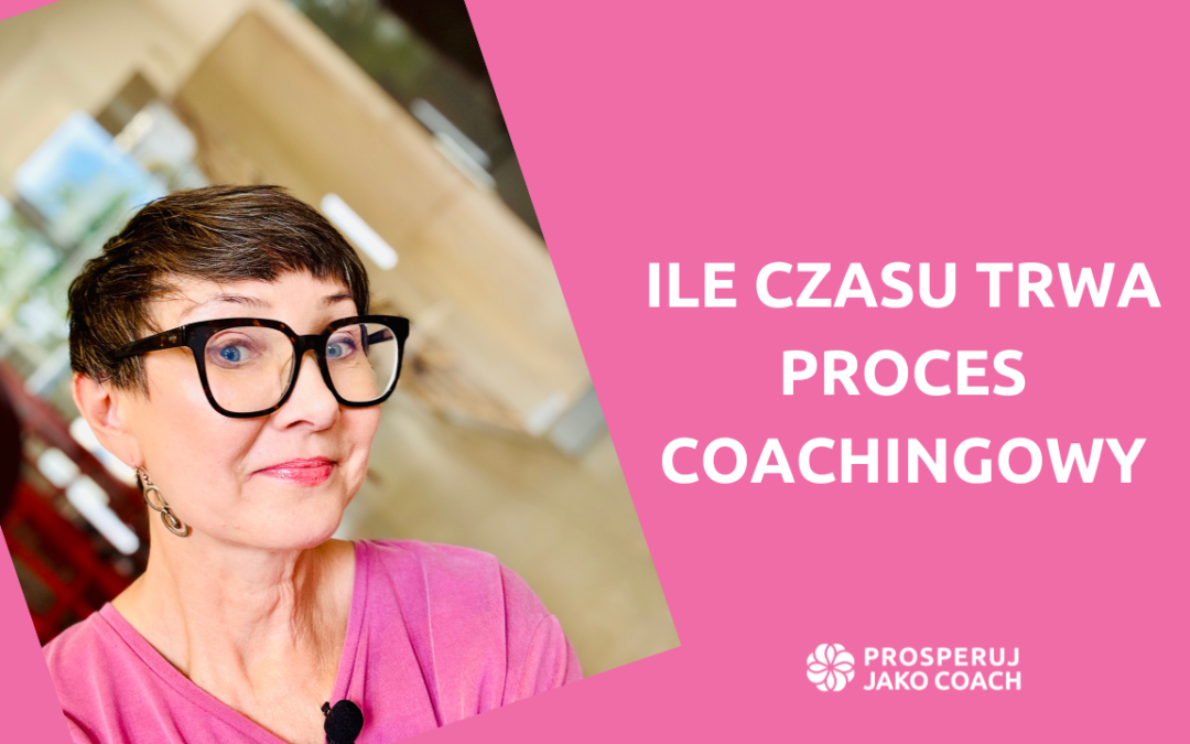 Ile czasu trwa proces coachingowy