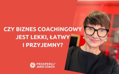 Czy&nbsp;biznes coachingowy jest lekki, łatwy i&nbsp;przyjemny?