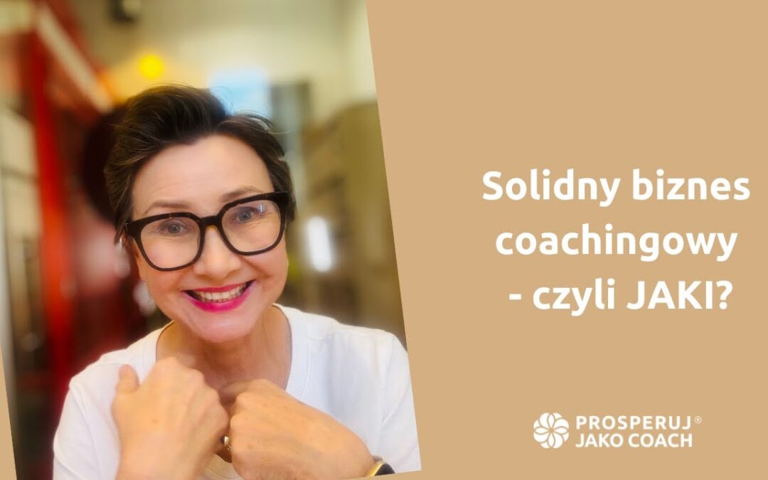 Solidny biznes coachingowy – czyli jaki?