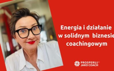 Energia i działanie w solidnym biznesie coachingowym