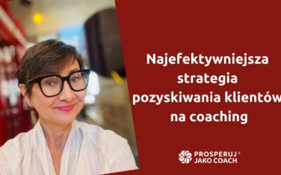 Najefektywniejsza strategia pozyskiwania klientów na coaching