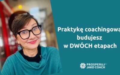 Praktykę coachingową budujesz w dwóch etapach