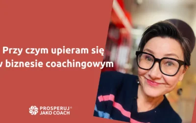 Przy czym upieram się w biznesie coachingowym