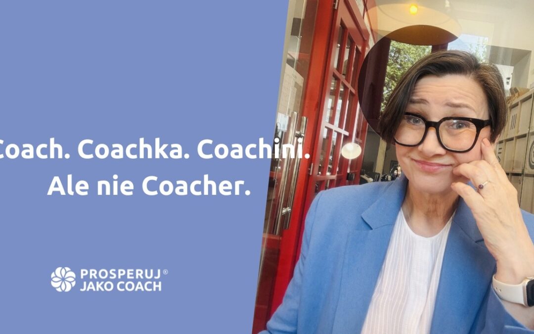 Coach. Coachka. Coachini. Ale&nbsp;nie&nbsp;Coacher, please.