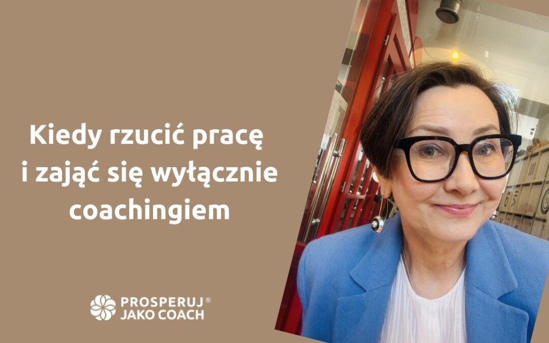 Kiedy rzucić pracę i&nbsp;zająć się wyłącznie coachingiem?