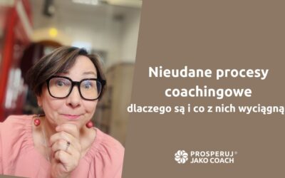 Nieudane procesy coachingowe- dlaczego są&nbsp;i&nbsp;co&nbsp;z&nbsp;nich wyciągnąć