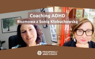 Coaching ADHD. Rozmowa z&nbsp;Sonią Kłobuchowską
