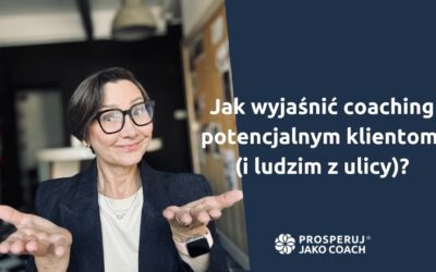 Jak wyjaśnić coaching potencjalnemu klientowi (i&nbsp;człowiekowi z&nbsp;ulicy)?