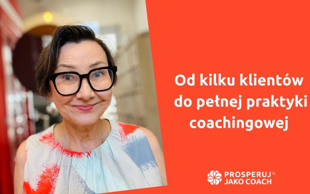 Od&nbsp;kilku klientów do&nbsp;pełnej praktyki coachingowe